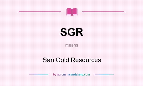 What does SGR mean? It stands for San Gold Resources