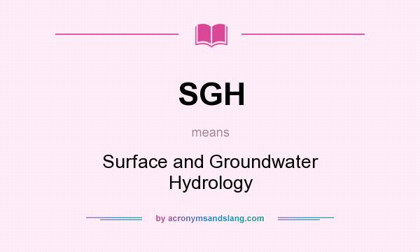 What does SGH mean? It stands for Surface and Groundwater Hydrology