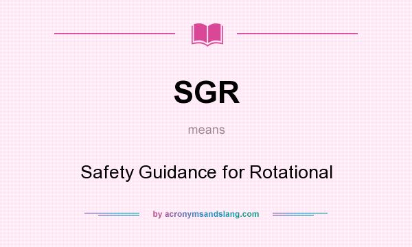 What does SGR mean? It stands for Safety Guidance for Rotational