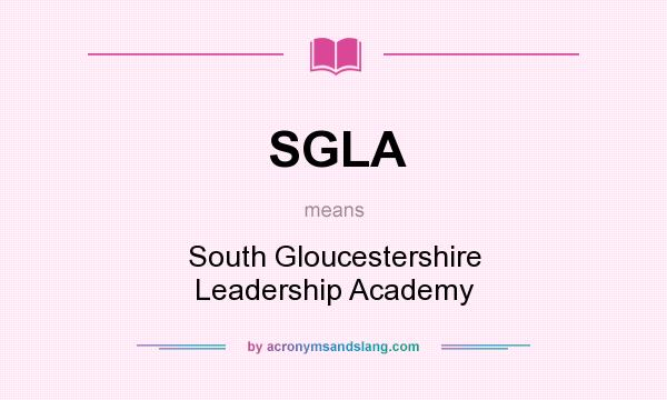 What does SGLA mean? It stands for South Gloucestershire Leadership Academy