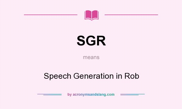 What does SGR mean? It stands for Speech Generation in Rob