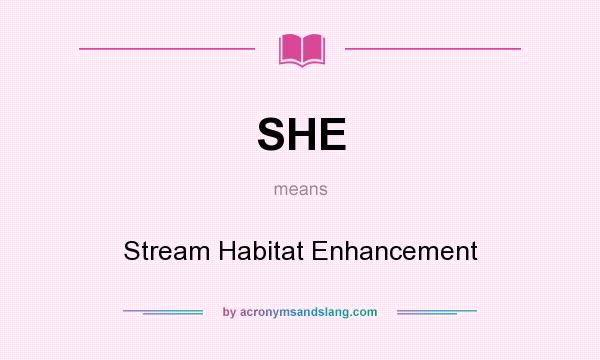 What does SHE mean? It stands for Stream Habitat Enhancement