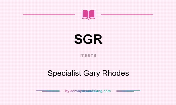 What does SGR mean? It stands for Specialist Gary Rhodes