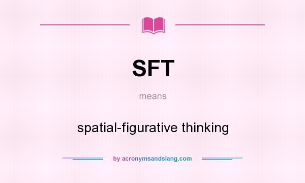 What does SFT mean? It stands for spatial-figurative thinking
