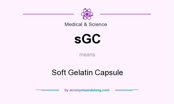 What does sGC mean? It stands for Soft Gelatin Capsule