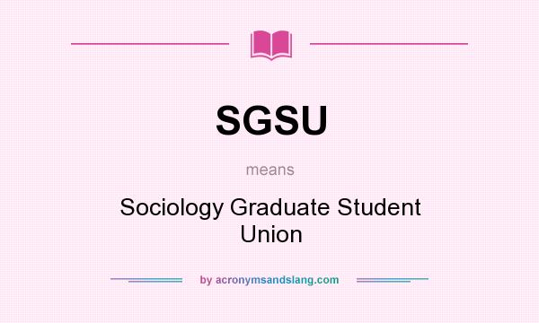 What does SGSU mean? It stands for Sociology Graduate Student Union