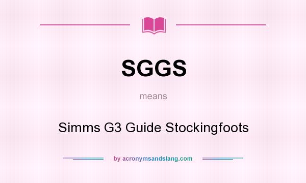 What does SGGS mean? It stands for Simms G3 Guide Stockingfoots