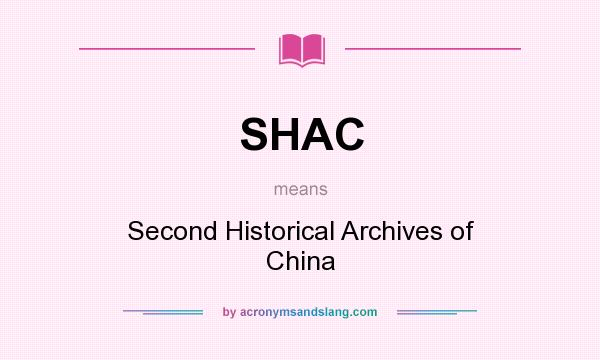 What does SHAC mean? It stands for Second Historical Archives of China