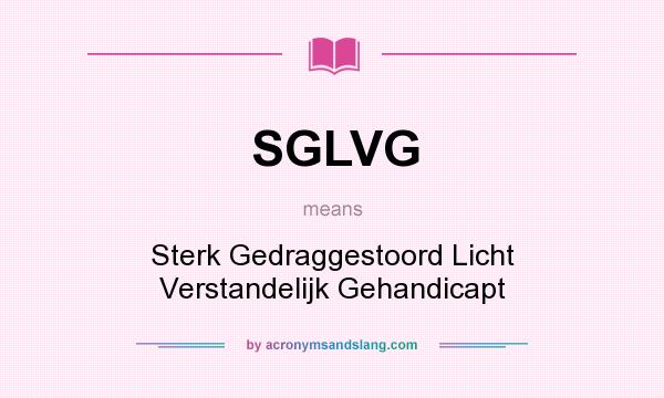 What does SGLVG mean? It stands for Sterk Gedraggestoord Licht Verstandelijk Gehandicapt