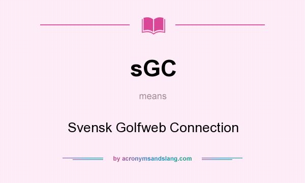 What does sGC mean? It stands for Svensk Golfweb Connection