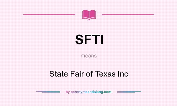 What does SFTI mean? It stands for State Fair of Texas Inc