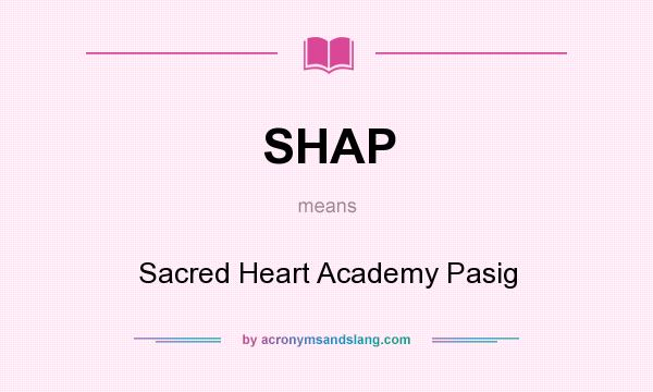 What does SHAP mean? It stands for Sacred Heart Academy Pasig