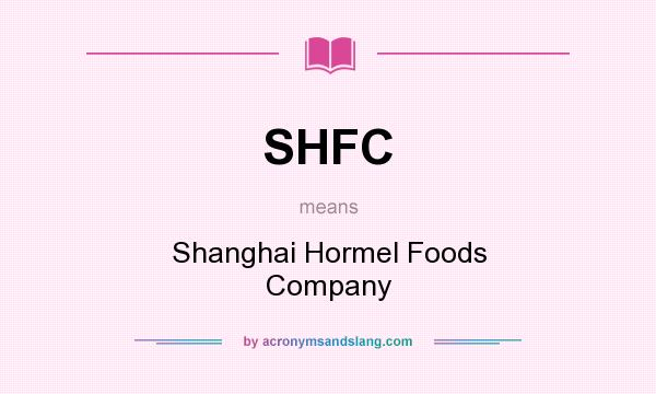 What does SHFC mean? It stands for Shanghai Hormel Foods Company