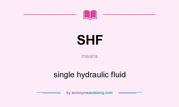 What does SHF mean? It stands for single hydraulic fluid