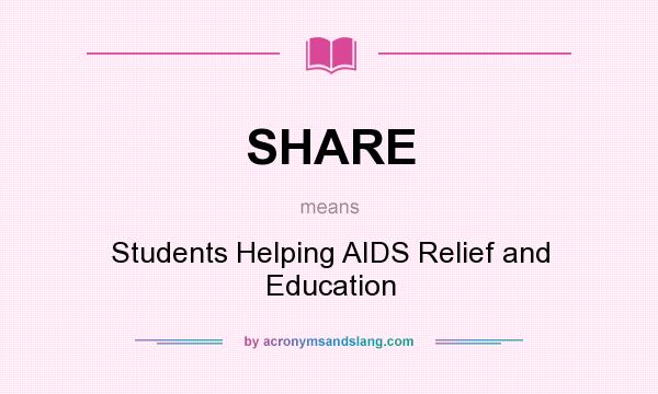 What does SHARE mean? It stands for Students Helping AIDS Relief and Education