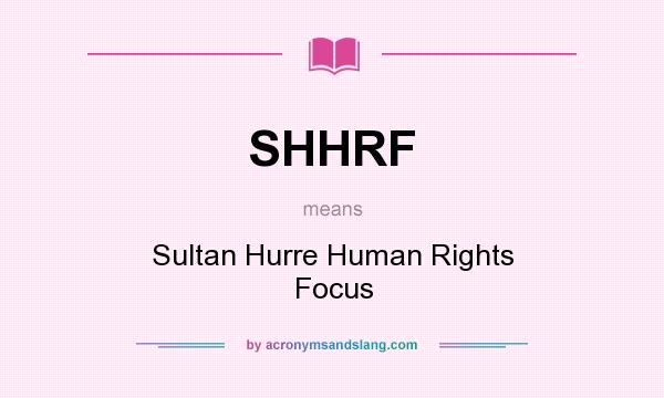 What does SHHRF mean? It stands for Sultan Hurre Human Rights Focus