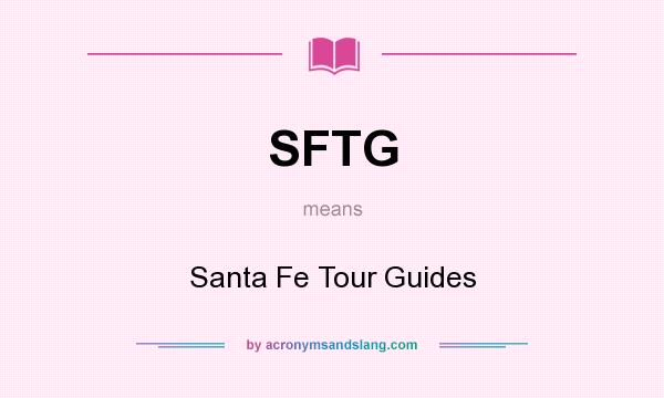 What does SFTG mean? It stands for Santa Fe Tour Guides