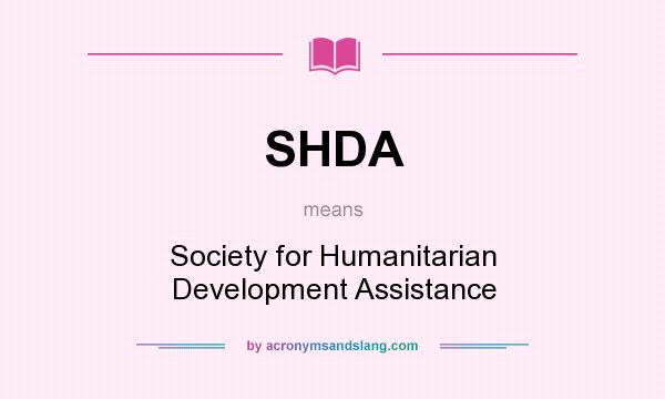 What does SHDA mean? It stands for Society for Humanitarian Development Assistance