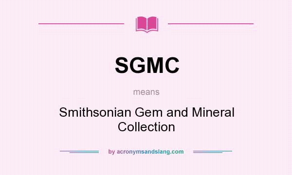 What does SGMC mean? It stands for Smithsonian Gem and Mineral Collection