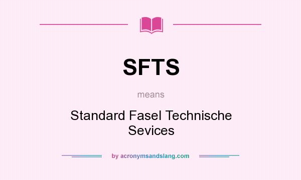 What does SFTS mean? It stands for Standard Fasel Technische Sevices