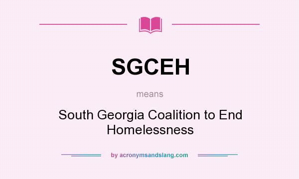 What does SGCEH mean? It stands for South Georgia Coalition to End Homelessness