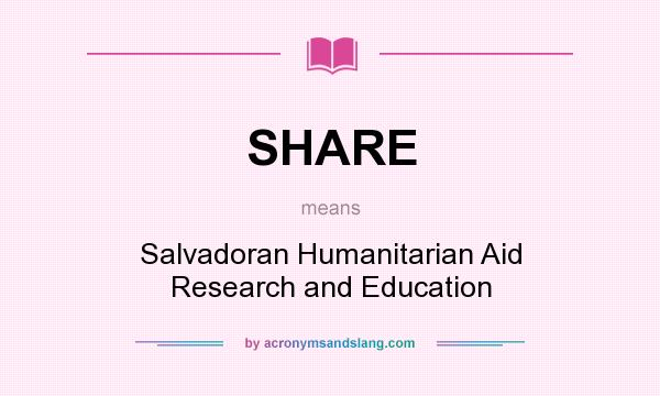 What does SHARE mean? It stands for Salvadoran Humanitarian Aid Research and Education