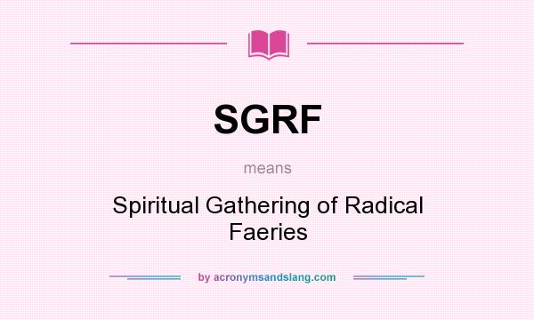 What does SGRF mean? It stands for Spiritual Gathering of Radical Faeries