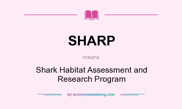What does SHARP mean? It stands for Shark Habitat Assessment and Research Program