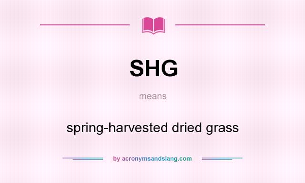 What does SHG mean? It stands for spring-harvested dried grass