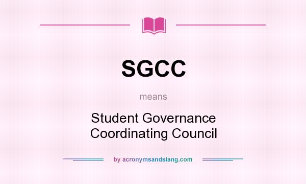 What does SGCC mean? It stands for Student Governance Coordinating Council