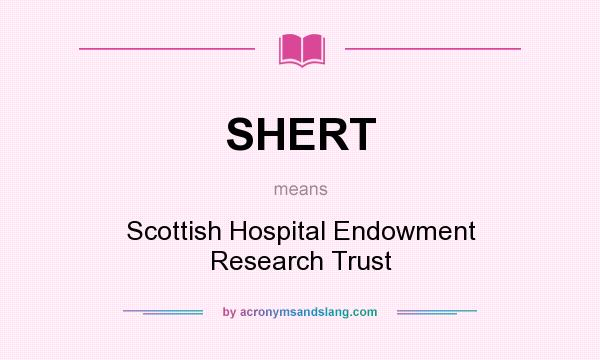 What does SHERT mean? It stands for Scottish Hospital Endowment Research Trust