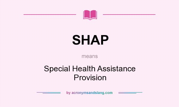 What does SHAP mean? It stands for Special Health Assistance Provision