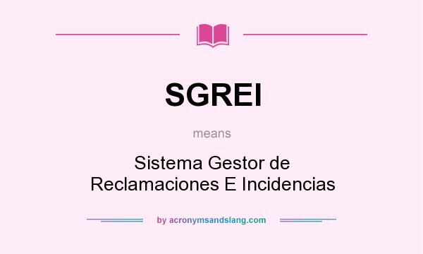 What does SGREI mean? It stands for Sistema Gestor de Reclamaciones E Incidencias