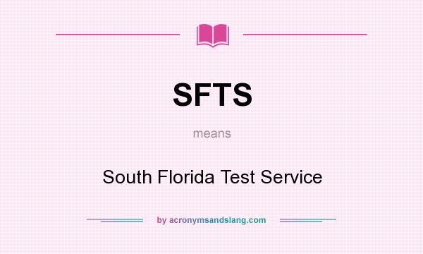 What does SFTS mean? It stands for South Florida Test Service