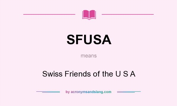 What does SFUSA mean? It stands for Swiss Friends of the U S A