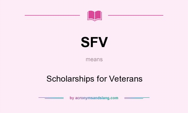 What does SFV mean? It stands for Scholarships for Veterans