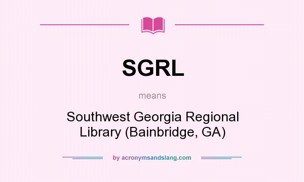 What does SGRL mean? It stands for Southwest Georgia Regional Library (Bainbridge, GA)