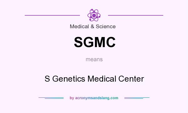 What does SGMC mean? It stands for S Genetics Medical Center