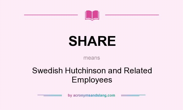 What does SHARE mean? It stands for Swedish Hutchinson and Related Employees