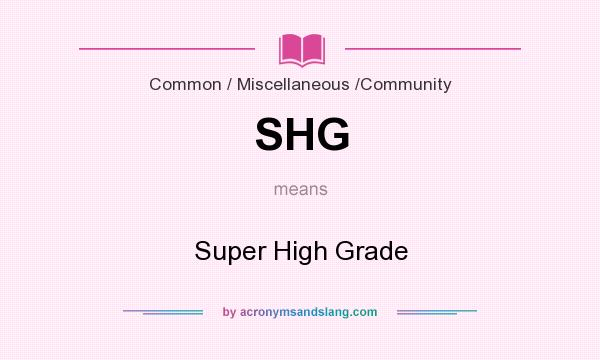 What does SHG mean? It stands for Super High Grade