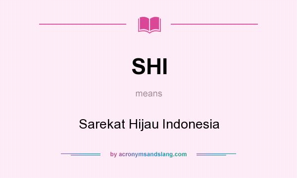 What does SHI mean? It stands for Sarekat Hijau Indonesia