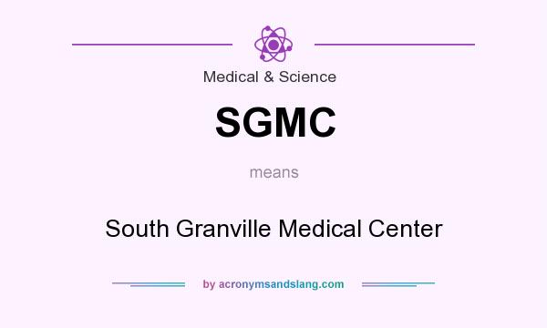 What does SGMC mean? It stands for South Granville Medical Center