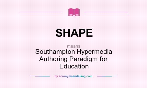 What does SHAPE mean? It stands for Southampton Hypermedia Authoring Paradigm for Education