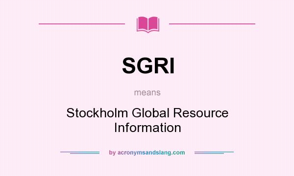 What does SGRI mean? It stands for Stockholm Global Resource Information