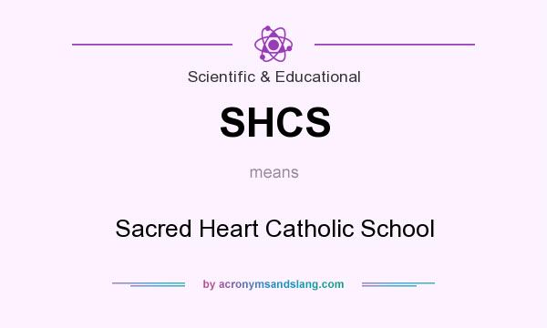 What does SHCS mean? It stands for Sacred Heart Catholic School