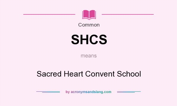 What does SHCS mean? It stands for Sacred Heart Convent School