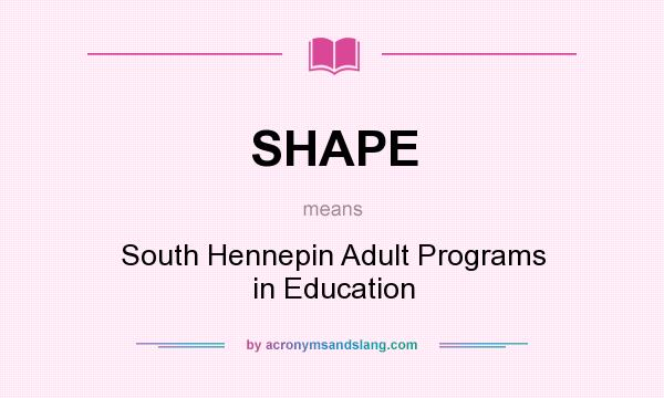 What does SHAPE mean? It stands for South Hennepin Adult Programs in Education