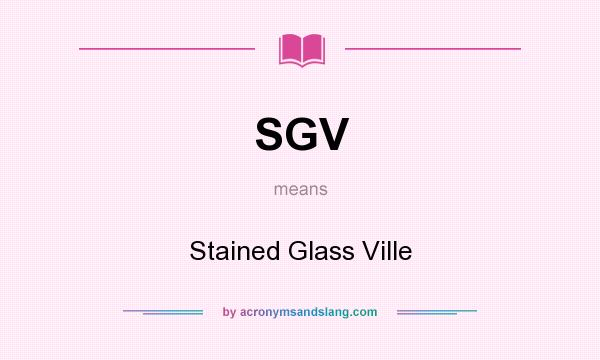 What does SGV mean? It stands for Stained Glass Ville