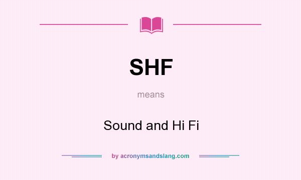 What does SHF mean? It stands for Sound and Hi Fi