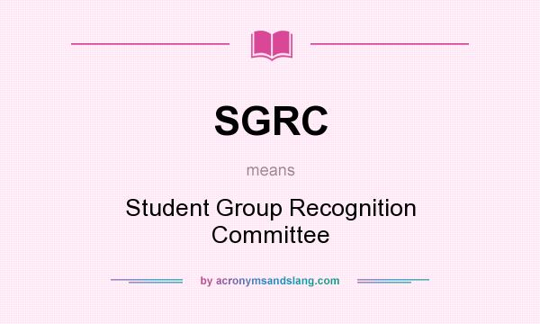 What does SGRC mean? It stands for Student Group Recognition Committee